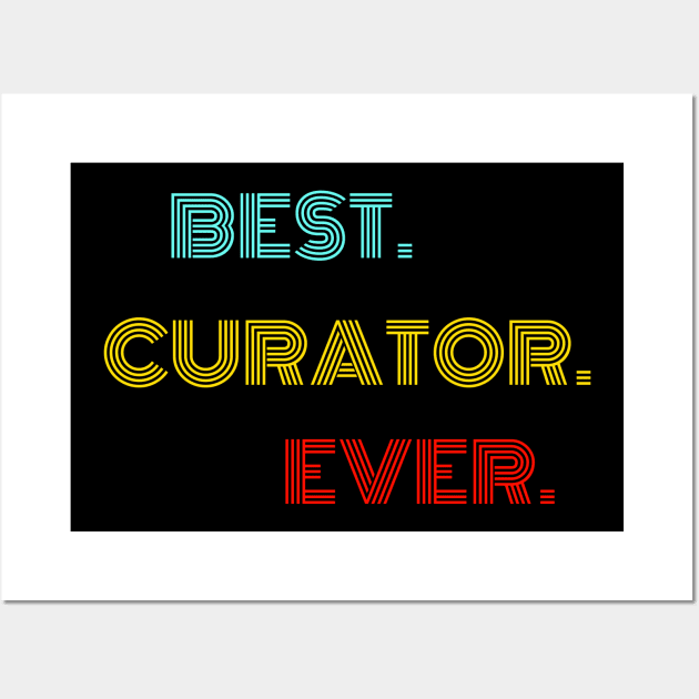 Best Curator Ever - Nice Birthday Gift Idea Wall Art by Szokebobi